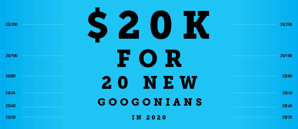 $20k for 20 new Googonians in 2020